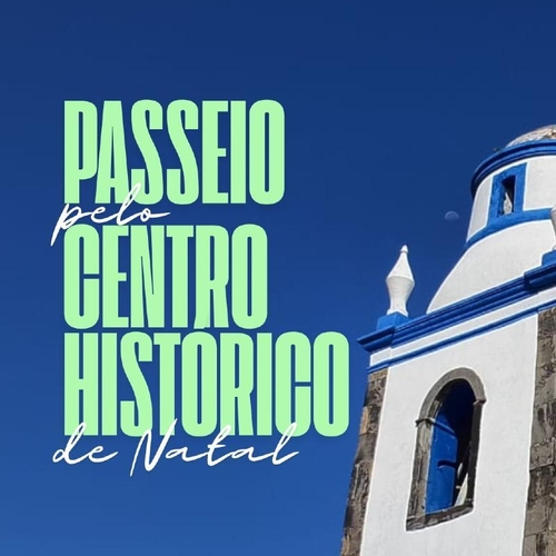 Passeio pelo Centro Histórico de Natal - OUTUBRO - 11/10/25 | Natal