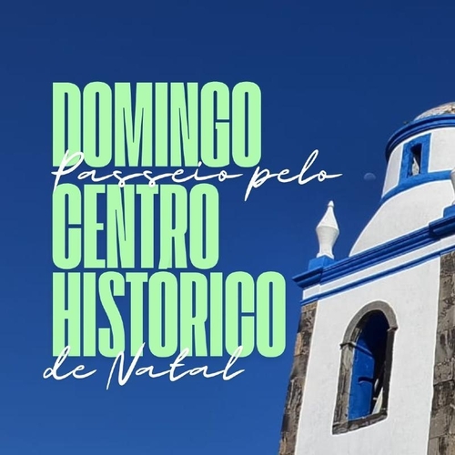Passeio pelo Centro Historico de Natal - DOMINGO - 12/10/25 | Natal