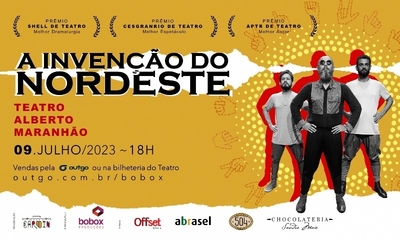 A INVENÇÃO DO NORDESTE - Teatro Alberto Maranhão - 09/07/23 | Natal