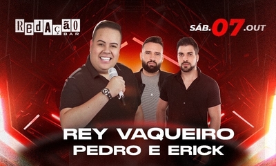 REDAÇÃO BAR - Rey Vaqueiro + Pedro e Erick - 07/10/23 | 