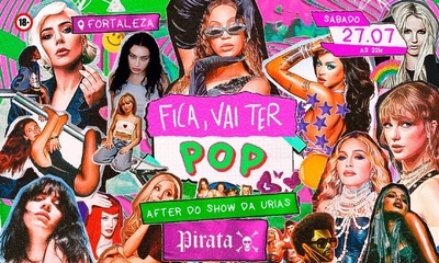 FICA, VAI TER POP! ~ EM FORTALEZA  - 27/07/24 | Fortaleza