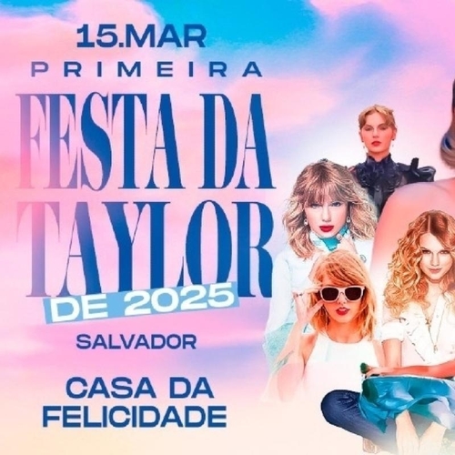 PRIMEIRA FESTA DA TAYLOR DE 2025, SALVADOR - 15/03/25 | Salvador