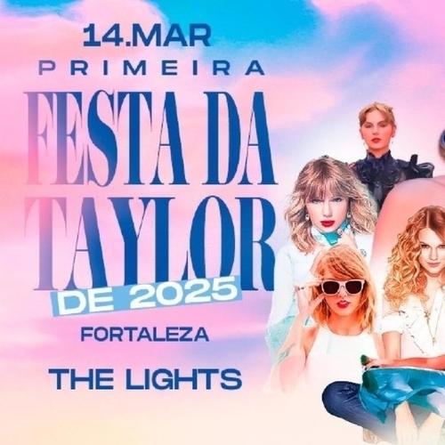 PRIMEIRA FESTA DA TAYLOR DE 2025, FORTALEZA - 14/03/25 | Fortaleza